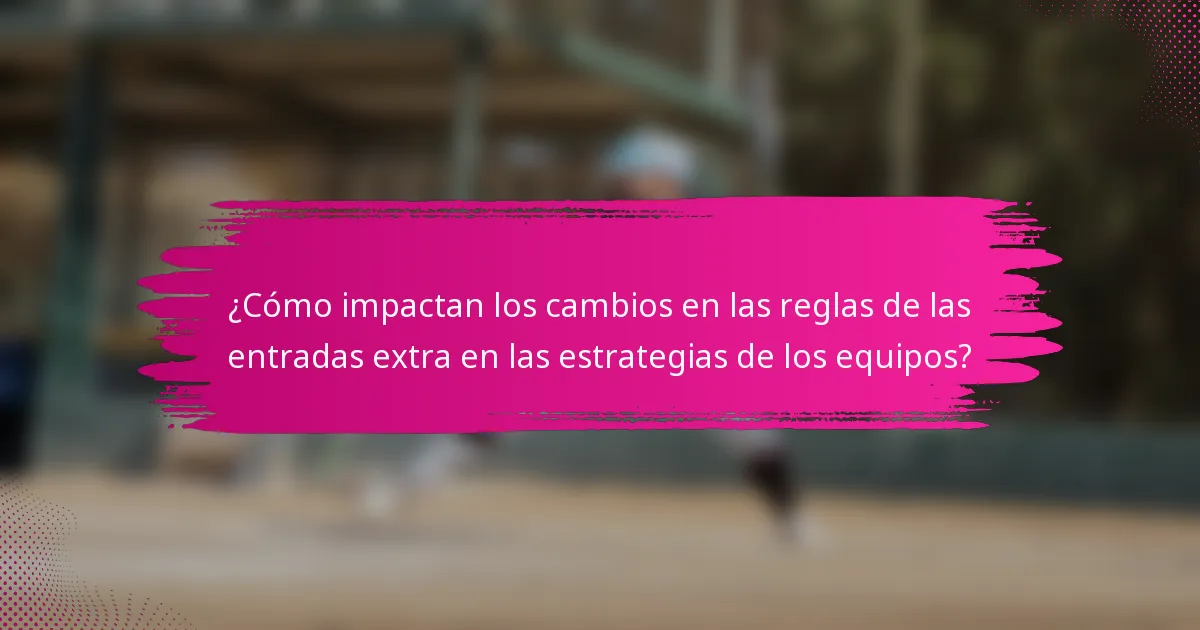 ¿Cómo impactan los cambios en las reglas de las entradas extra en las estrategias de los equipos?