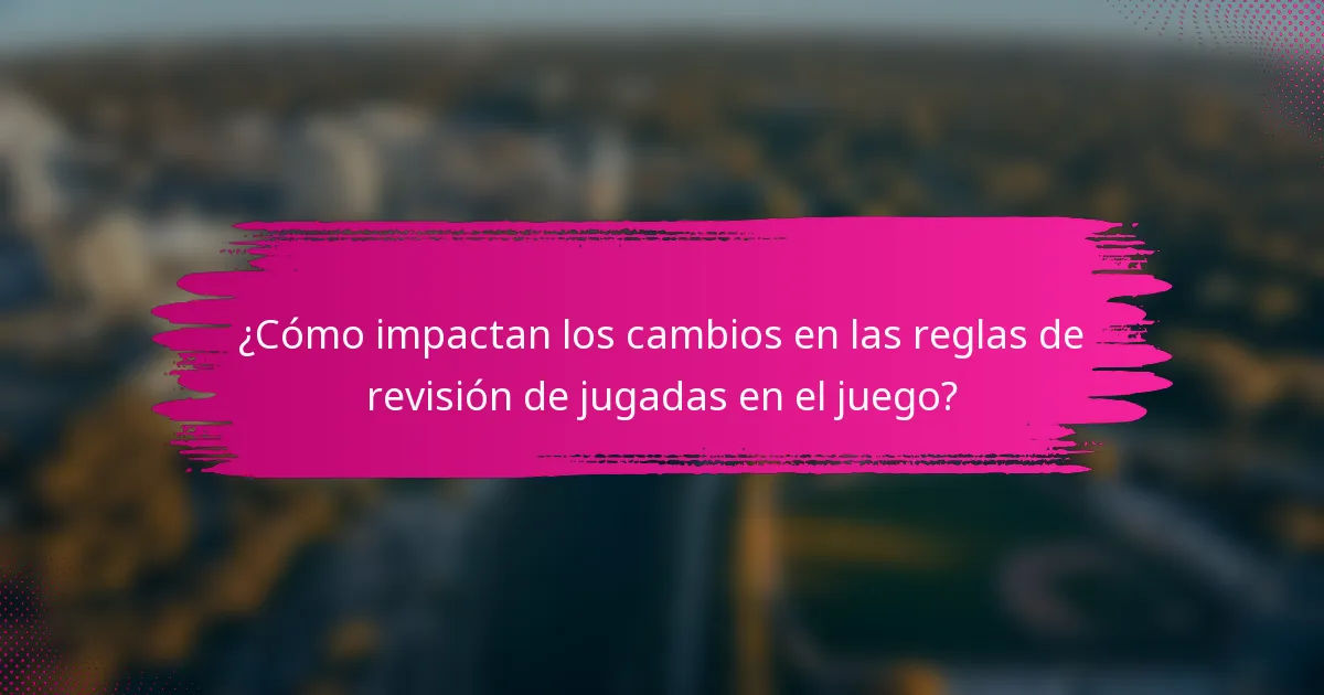 ¿Cómo impactan los cambios en las reglas de revisión de jugadas en el juego?