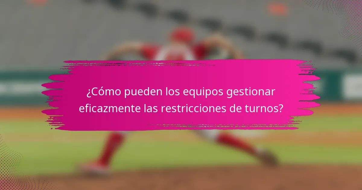 ¿Cómo pueden los equipos gestionar eficazmente las restricciones de turnos?