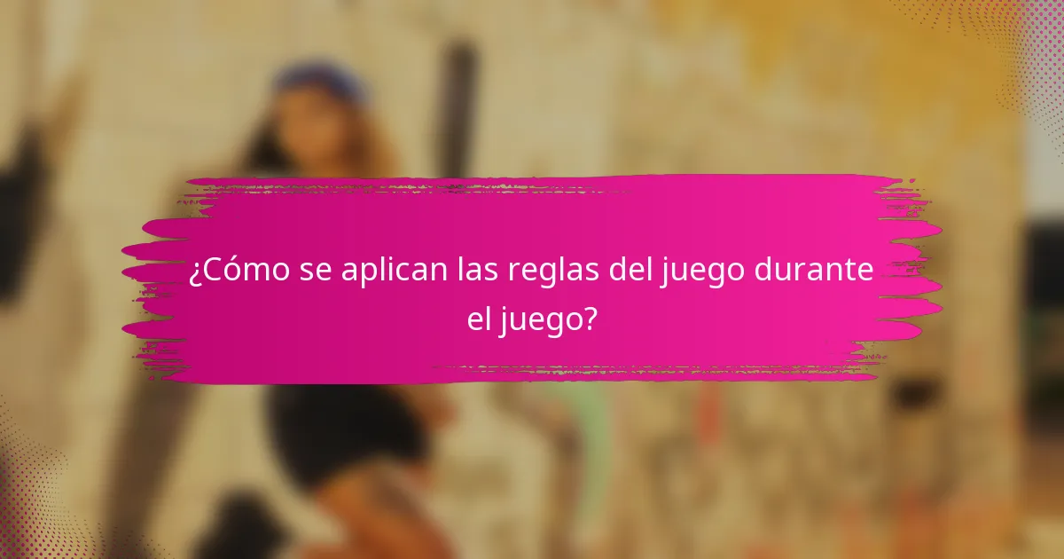 ¿Cómo se aplican las reglas del juego durante el juego?