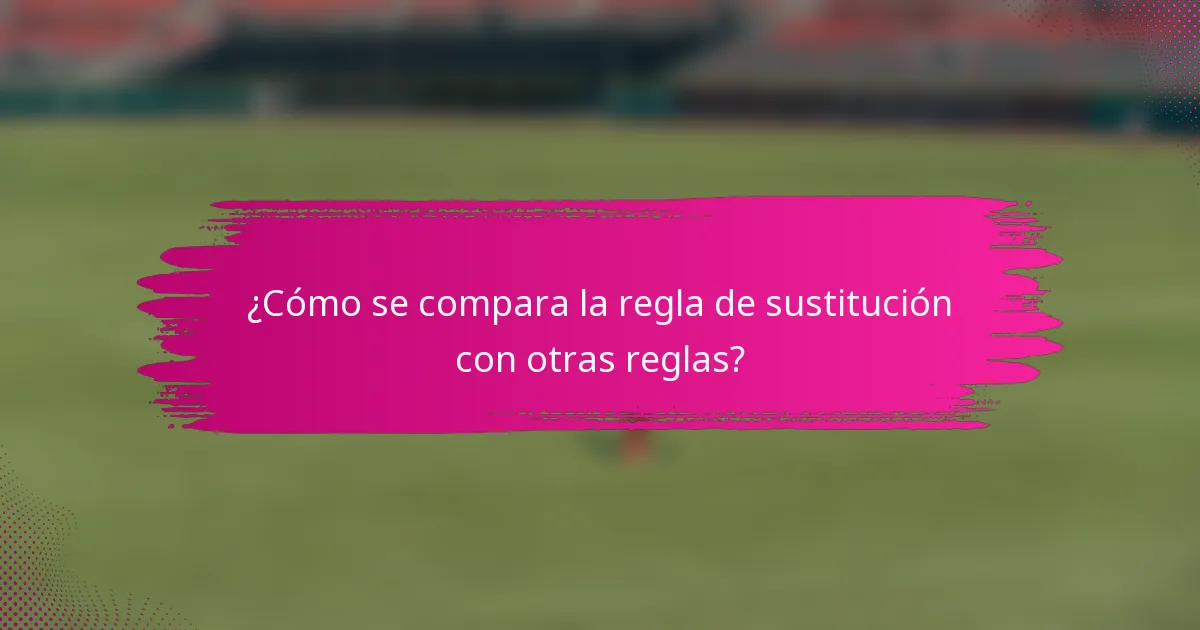 ¿Cómo se compara la regla de sustitución con otras reglas?