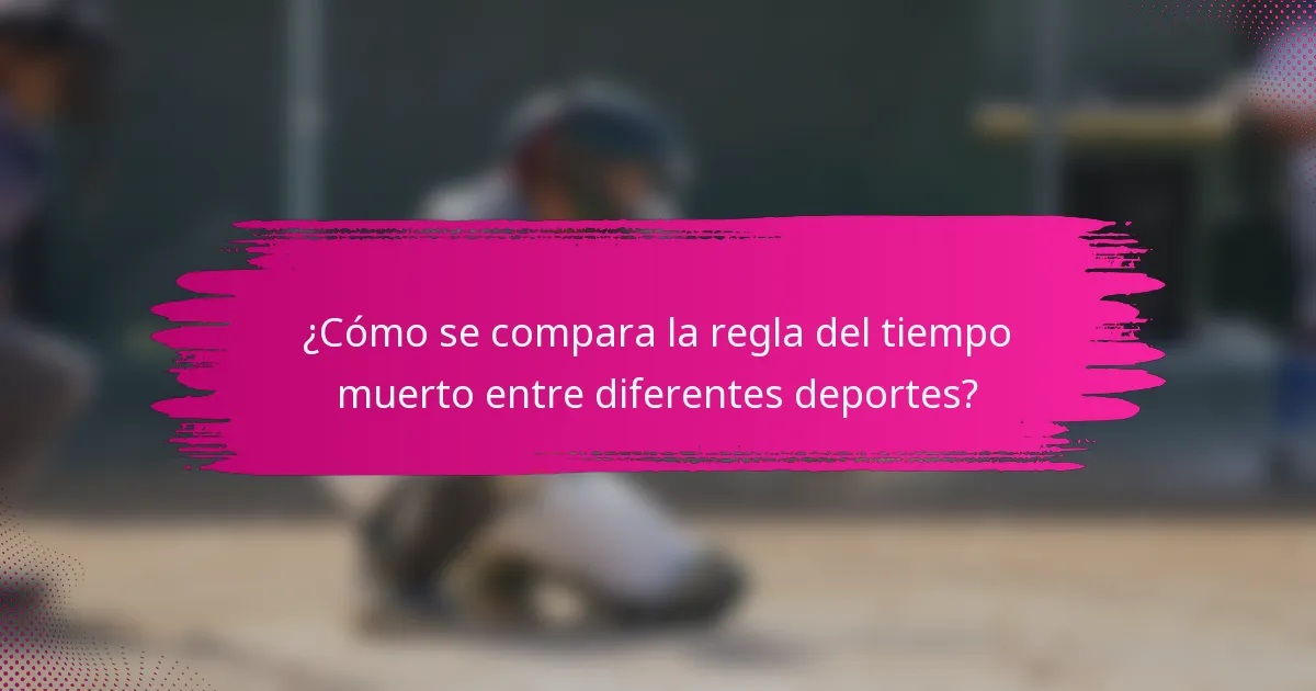 ¿Cómo se compara la regla del tiempo muerto entre diferentes deportes?