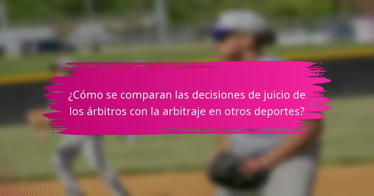 ¿Cómo se comparan las decisiones de juicio de los árbitros con la arbitraje en otros deportes?
