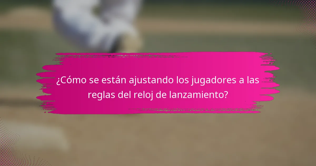 ¿Cómo se están ajustando los jugadores a las reglas del reloj de lanzamiento?