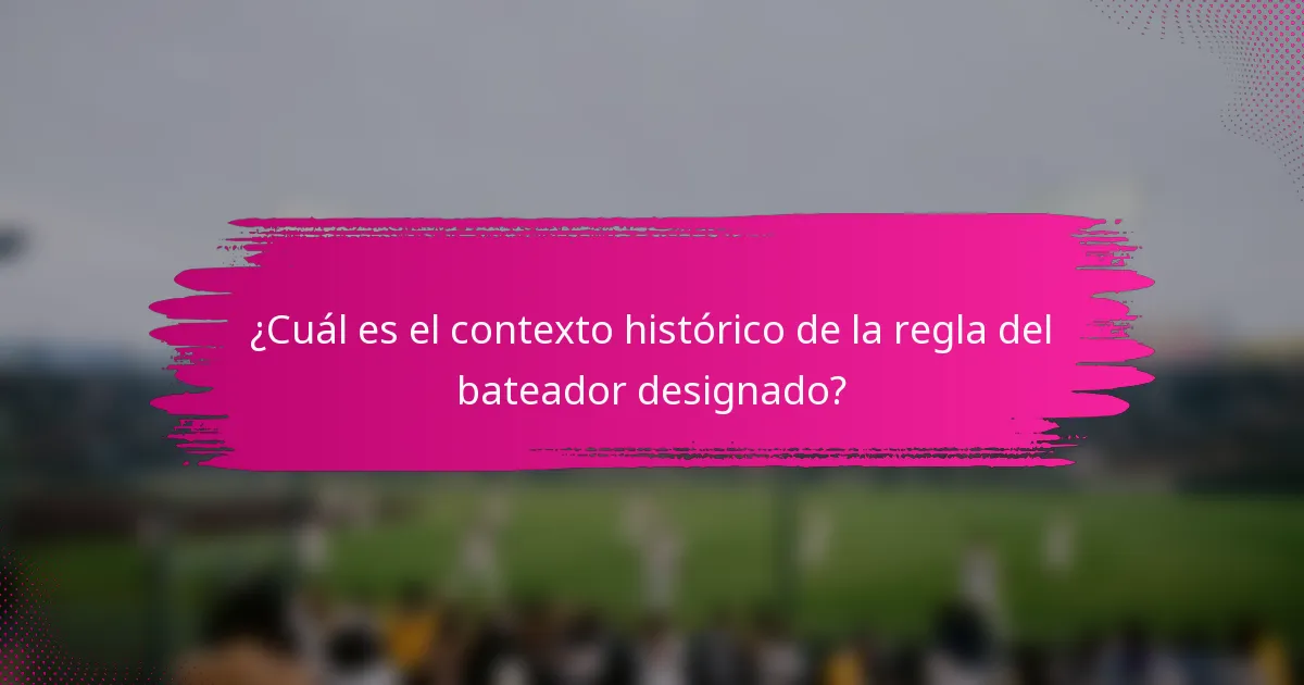 ¿Cuál es el contexto histórico de la regla del bateador designado?