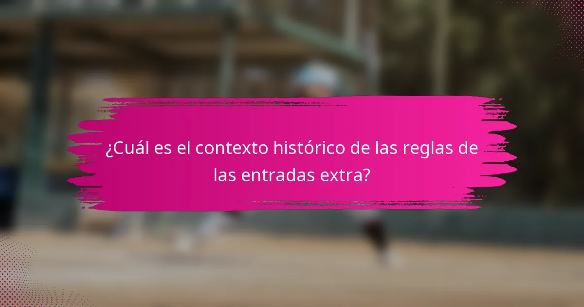 ¿Cuál es el contexto histórico de las reglas de las entradas extra?