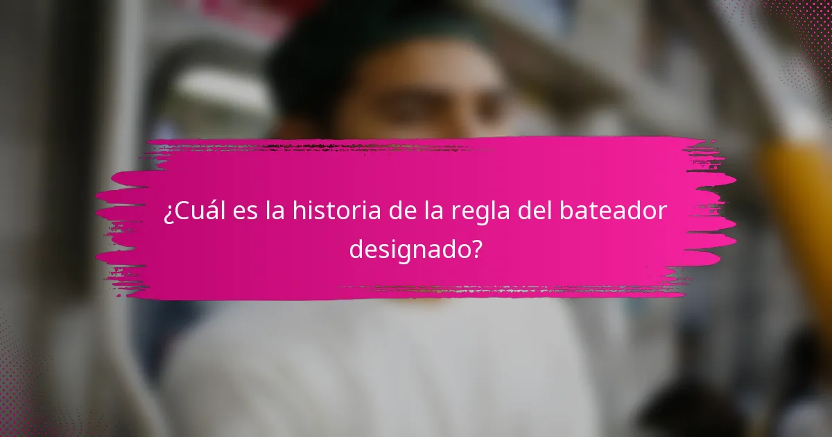 ¿Cuál es la historia de la regla del bateador designado?