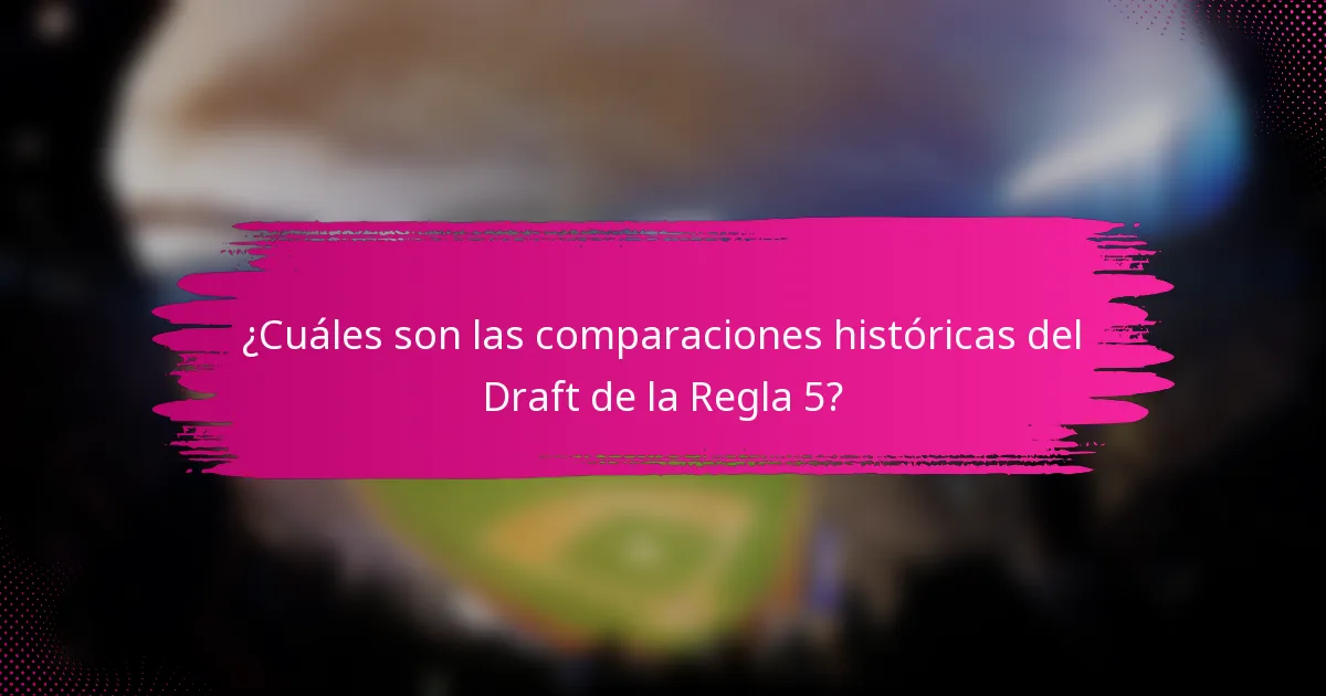 ¿Cuáles son las comparaciones históricas del Draft de la Regla 5?