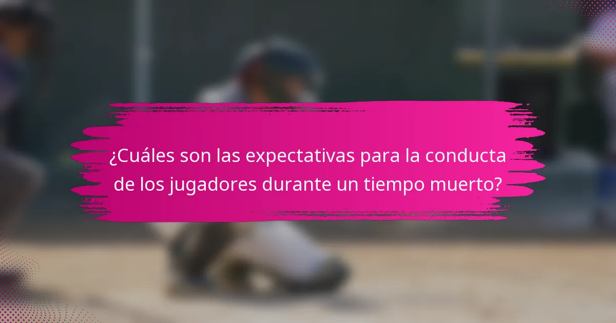 ¿Cuáles son las expectativas para la conducta de los jugadores durante un tiempo muerto?