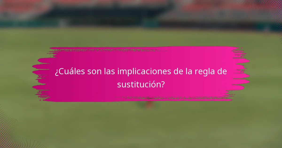 ¿Cuáles son las implicaciones de la regla de sustitución?