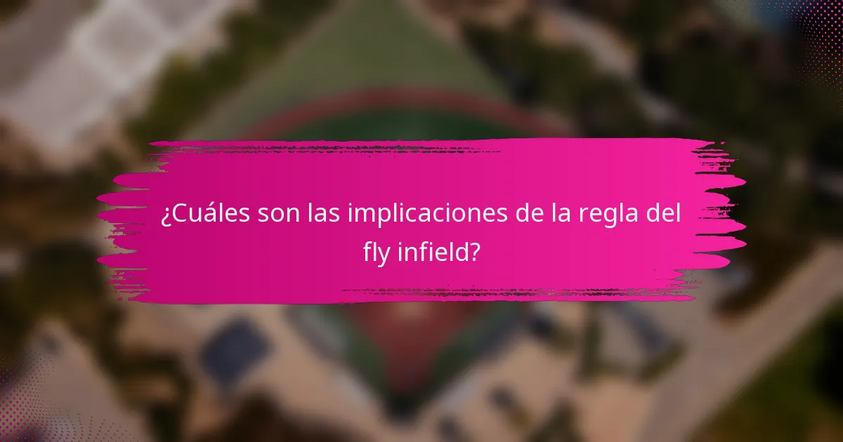 ¿Cuáles son las implicaciones de la regla del fly infield?