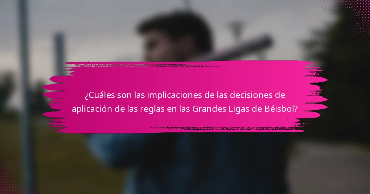 ¿Cuáles son las implicaciones de las decisiones de aplicación de las reglas en las Grandes Ligas de Béisbol?