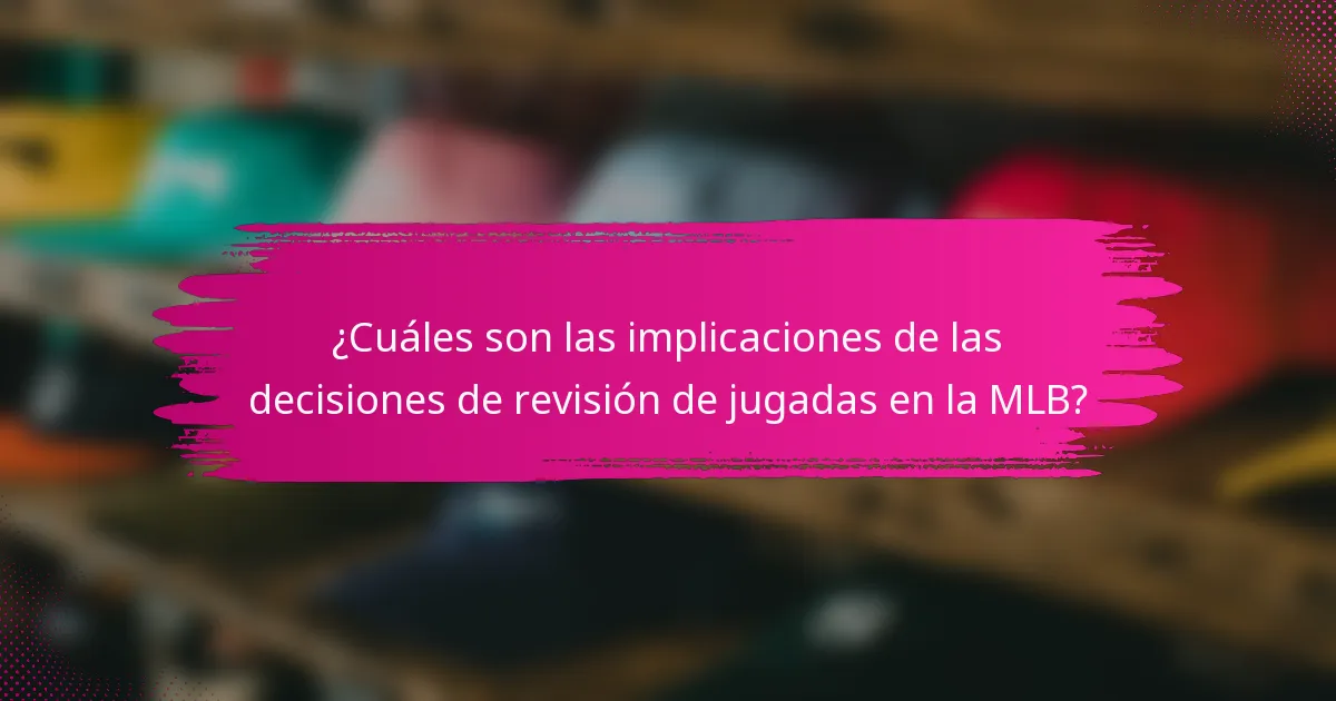 ¿Cuáles son las implicaciones de las decisiones de revisión de jugadas en la MLB?