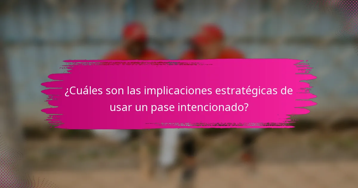 ¿Cuáles son las implicaciones estratégicas de usar un pase intencionado?