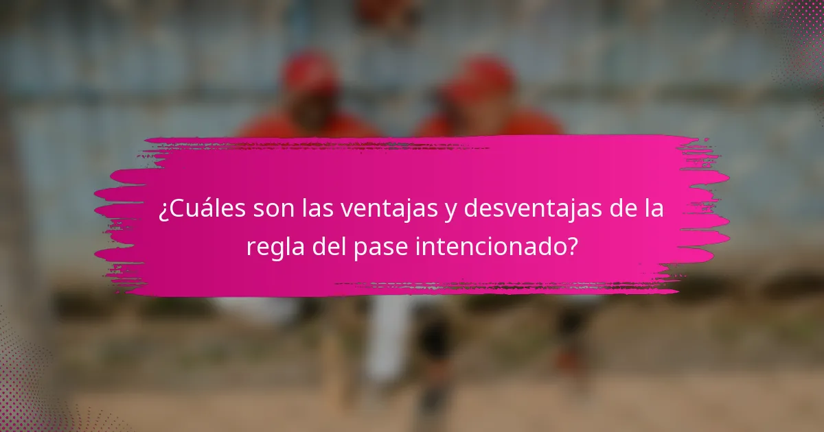 ¿Cuáles son las ventajas y desventajas de la regla del pase intencionado?
