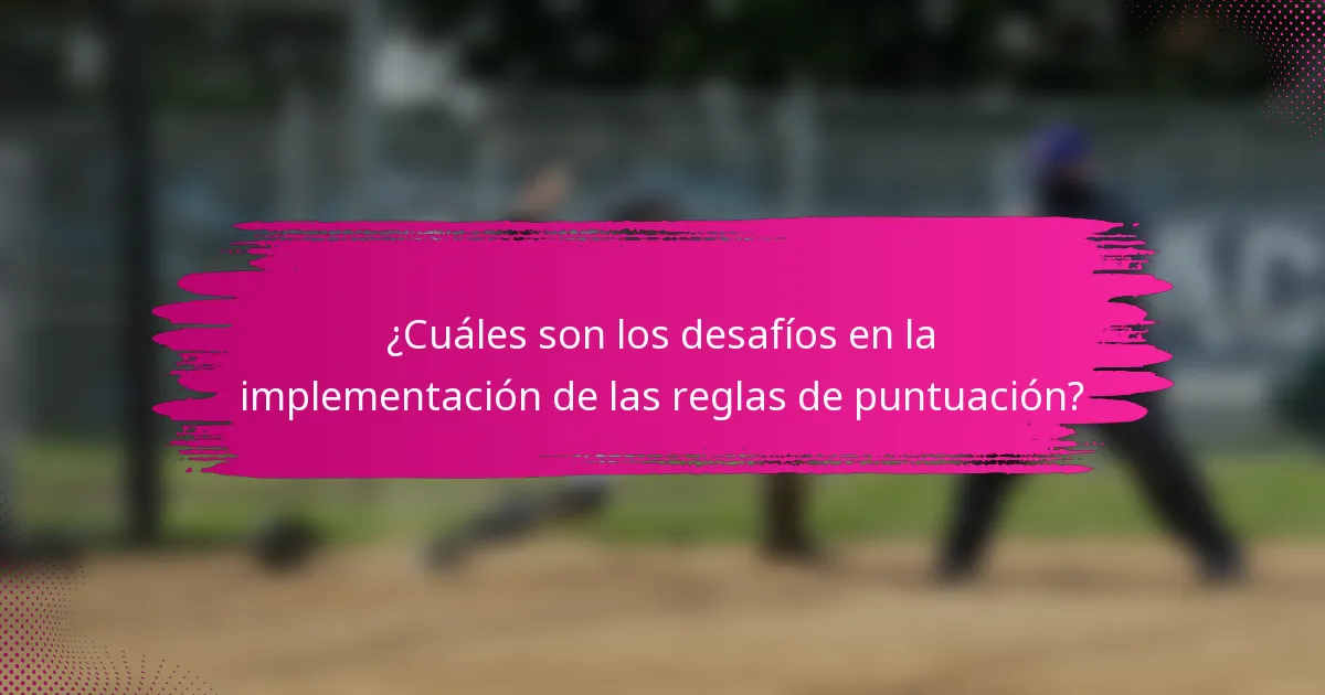 ¿Cuáles son los desafíos en la implementación de las reglas de puntuación?