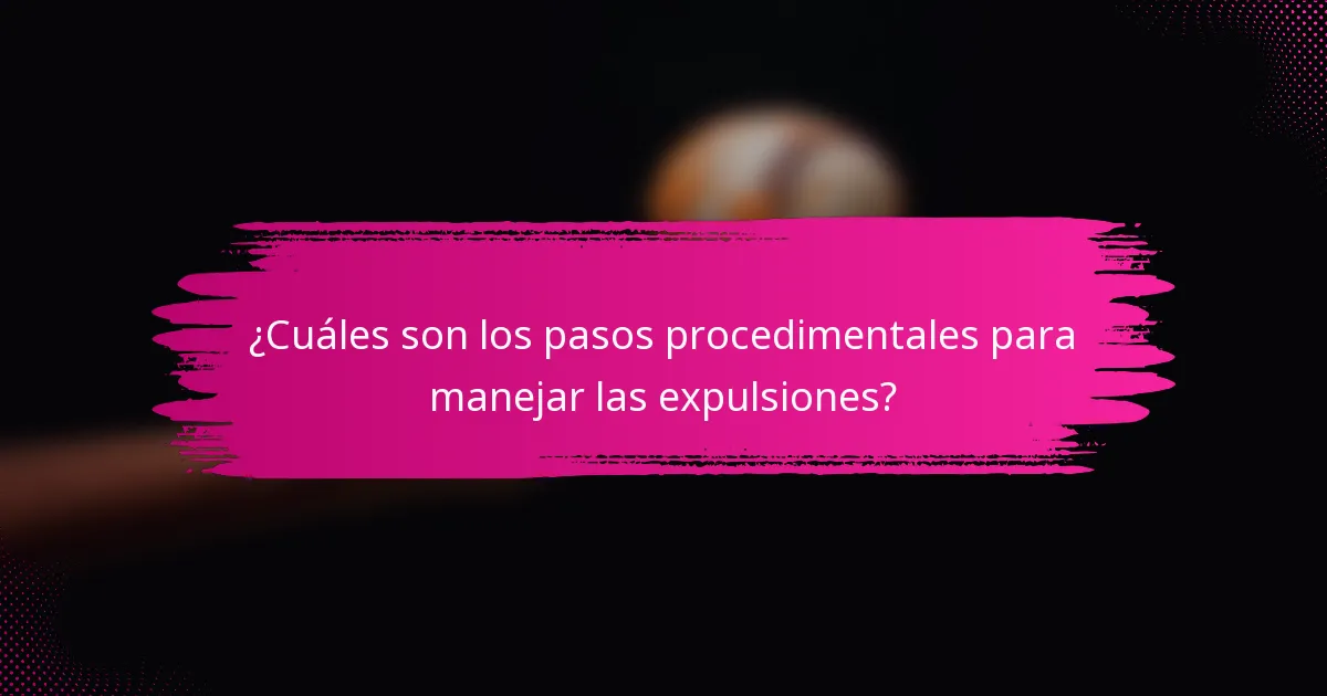 ¿Cuáles son los pasos procedimentales para manejar las expulsiones?